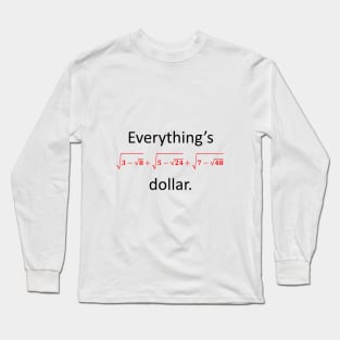 Everything’s one dollar Long Sleeve T-Shirt